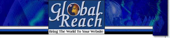 Global Reach brings international marketing/communication to the Web, to attract Website visitors from Europe, the two Americas and Japan.  Our work is done by local specialists in each targeted country. Banner placement is also available in these countries.